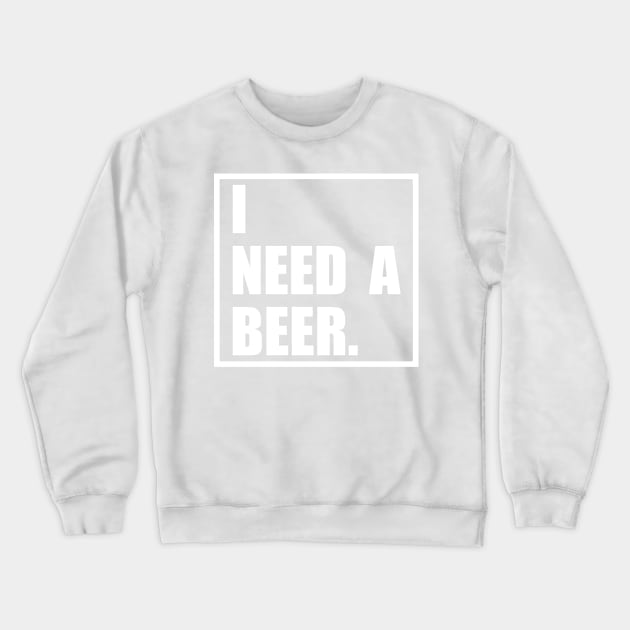 Funny I Need A Beer Design Crewneck Sweatshirt by OTM Sports & Graphics